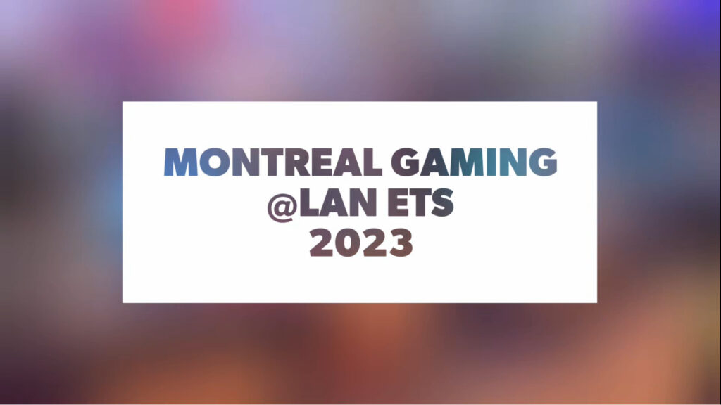 MONTREAL GAMING @ LAN ETS 2023